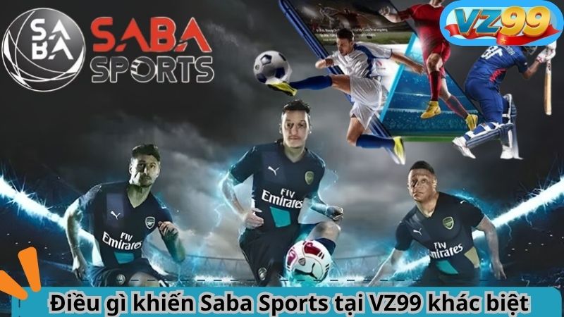 Điều gì khiến Saba Sports tại VZ99 khác biệt