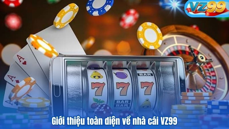 Giới thiệu toàn diện về nhà cái VZ99