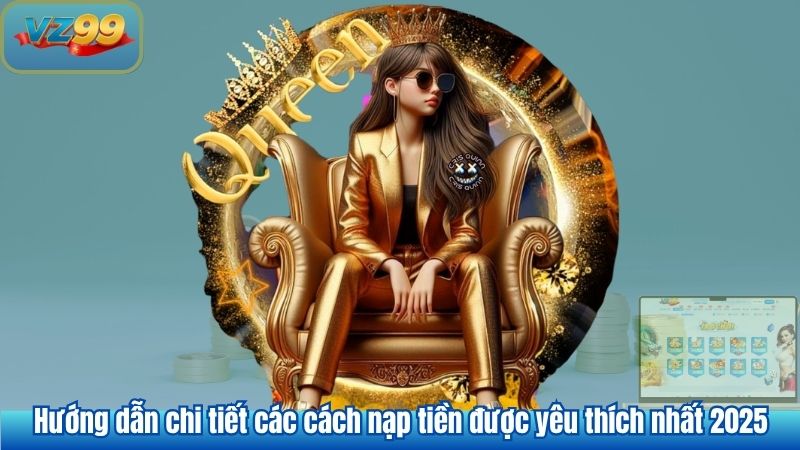 Hướng dẫn chi tiết các cách nạp tiền được yêu thích nhất 2025