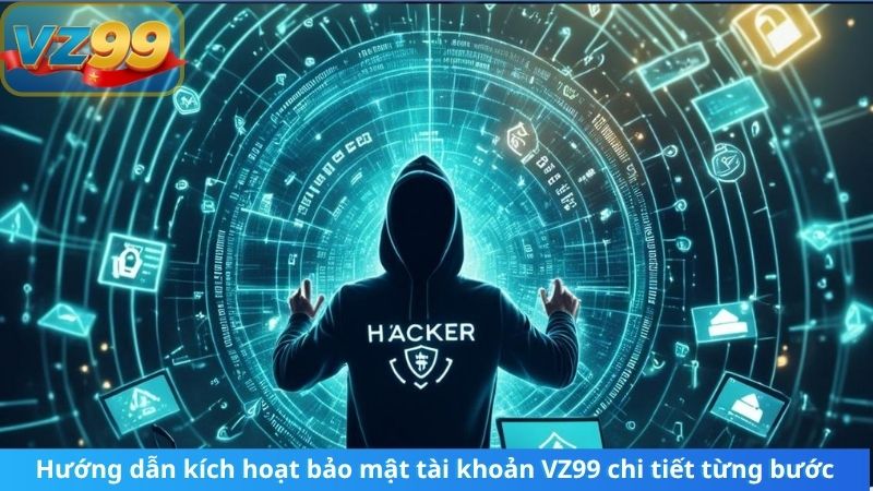 Hướng dẫn kích hoạt bảo mật tài khoản VZ99 chi tiết từng bước