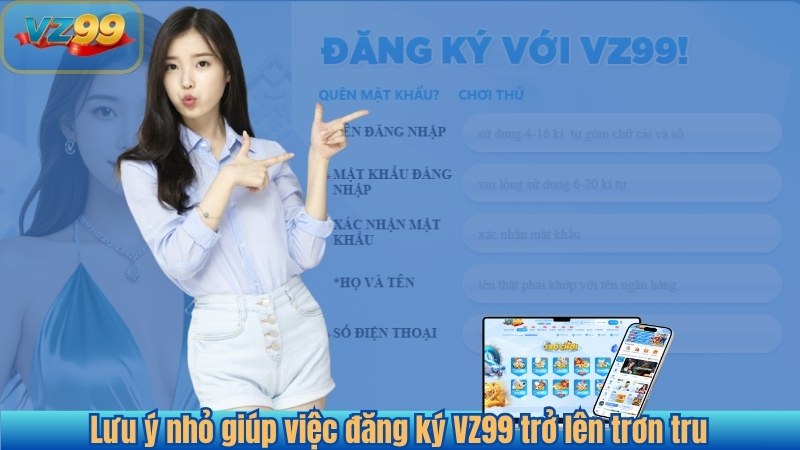 Lưu ý nhỏ giúp việc đăng ký VZ99 trở lên trơn tru