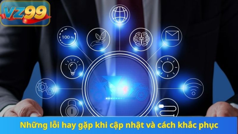 Những lỗi hay gặp khi cập nhật và cách khắc phục