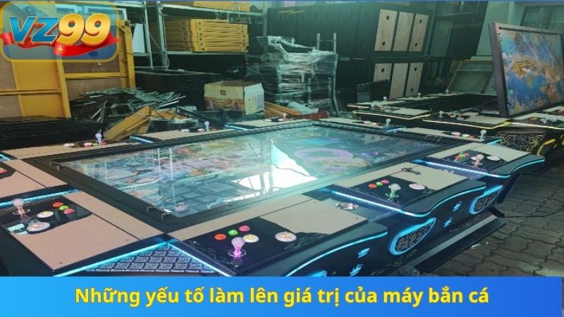 Những yếu tố làm lên giá trị của máy bắn cá