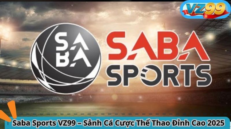 Saba Sports VZ99 – Sảnh Cá Cược Thể Thao Đỉnh Cao 2025