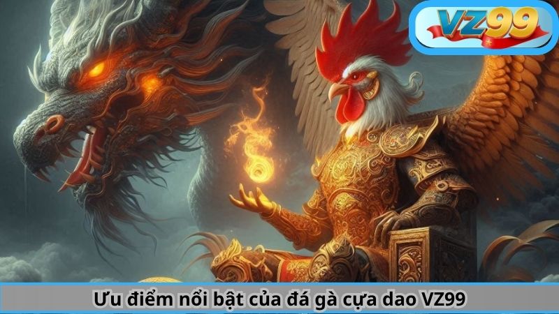 Ưu điểm nổi bật của đá gà cựa dao VZ99