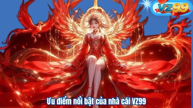 Ưu điểm nổi bật của nhà cái VZ99