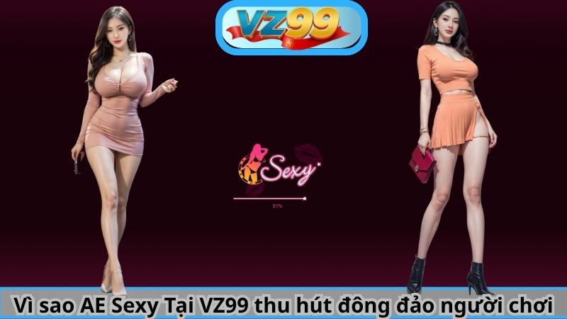 Vì sao AE Sexy Tại VZ99 thu hút đông đảo người chơi