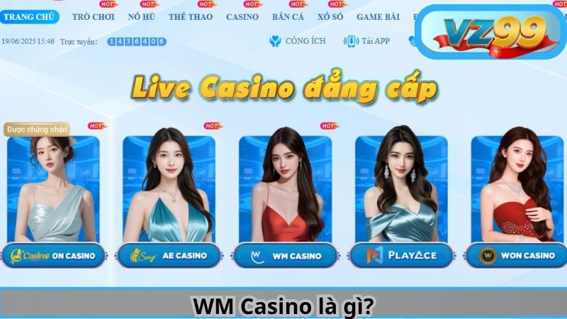 Sảnh WM Casino VZ99 - Đẳng Cấp Đến Từ Ông Trùm Live Casino 2 WM Casino là gì?