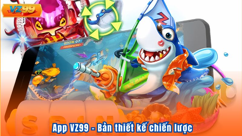 App VZ99 - Bản thiết kế chiến lược