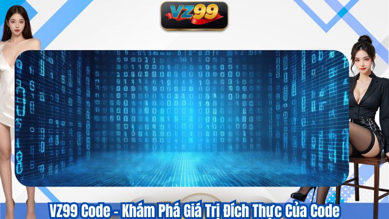 VZ99 Code – Khám Phá Giá Trị Đích Thực Của Code