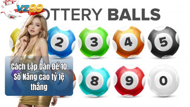 Cách Lập Dàn Đề 10 Số Nâng cao tỷ lệ thắng