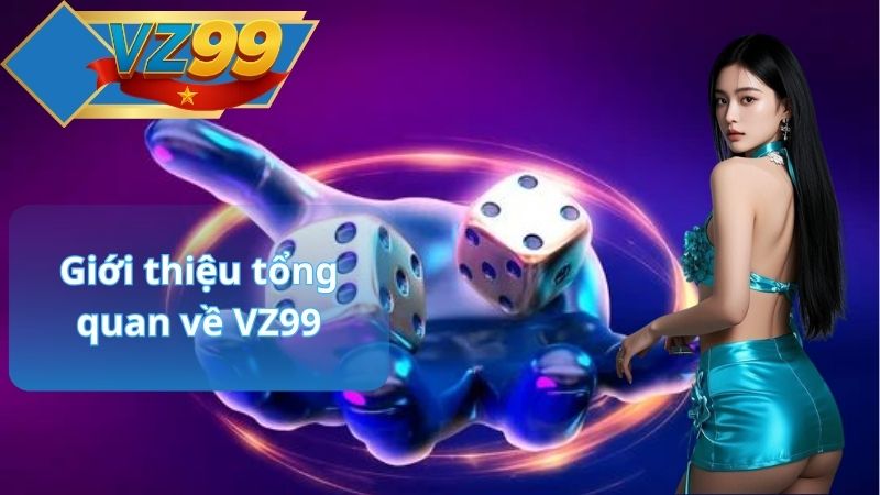 Giới thiệu tổng quan về VZ99